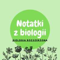 NOTATKI Z BIOLOGII ROZSZERZONEJ -liceum/matura/szkoła średnia