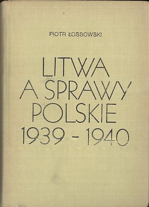 Litwa a sprawy polskie 1939 - 1940, Piotr Łossowski