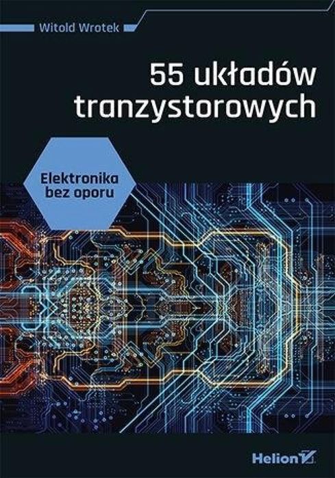 Elektronika bez oporu. 55 układów tranzystorowych Helion Witold