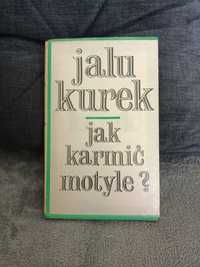 J. Kurek " Jak karmić motyle ? "