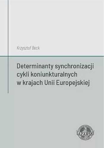 Determinanty synchronizacji cykli koniunkturalnych - Krzysztof Beck
