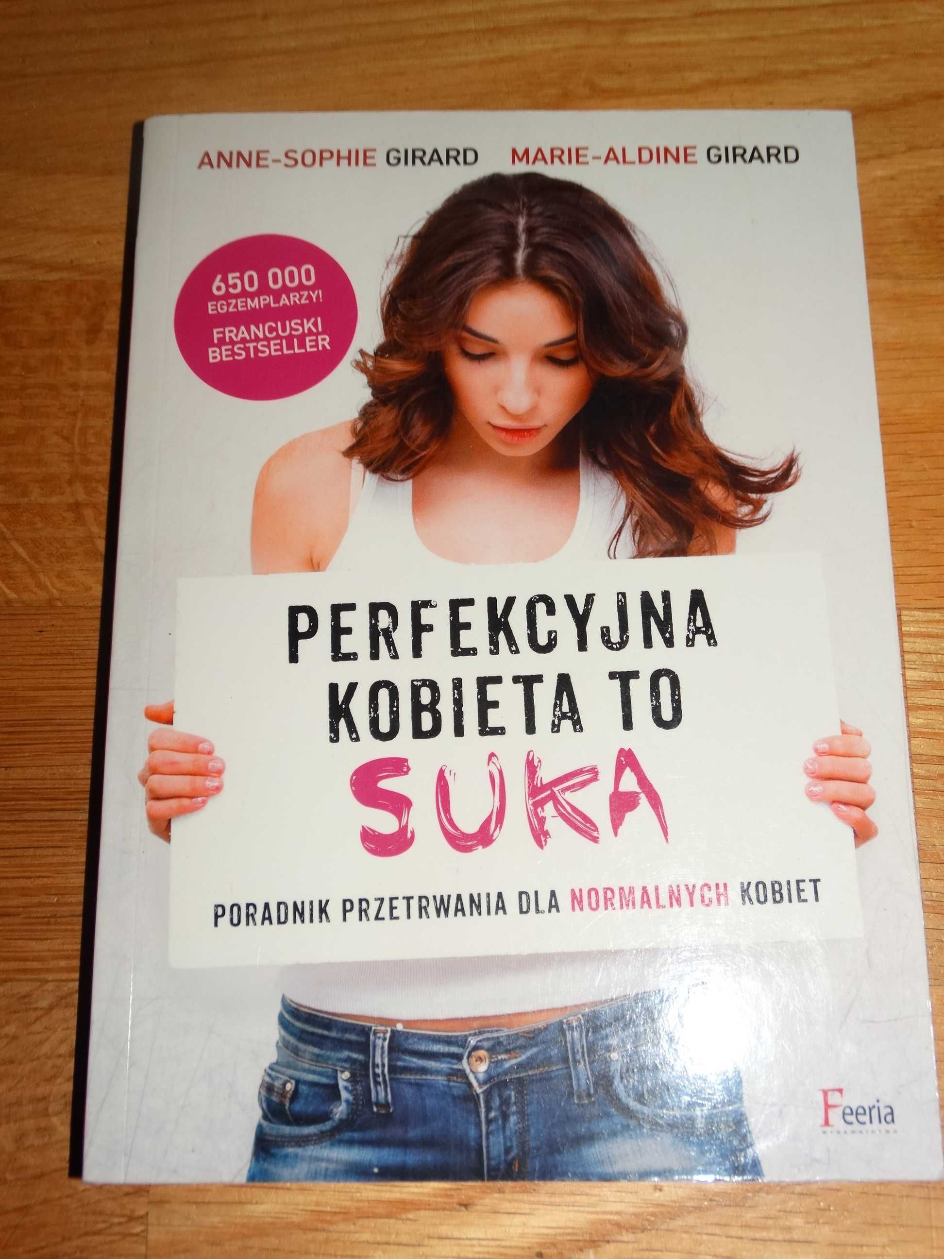 Anne-Sophie Girard Marie-Aldine Girard Perfekcyjna kobieta to suka
