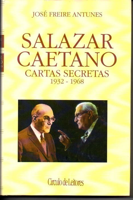 Salazar e Caetano: Cartas Secretas (1932_1968) - José Freire Antunes