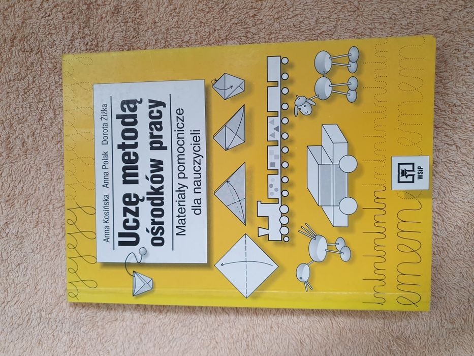 Uczę metodą ośrodków pracy Anna Kosińska Anna Polak Dorota Żiżka