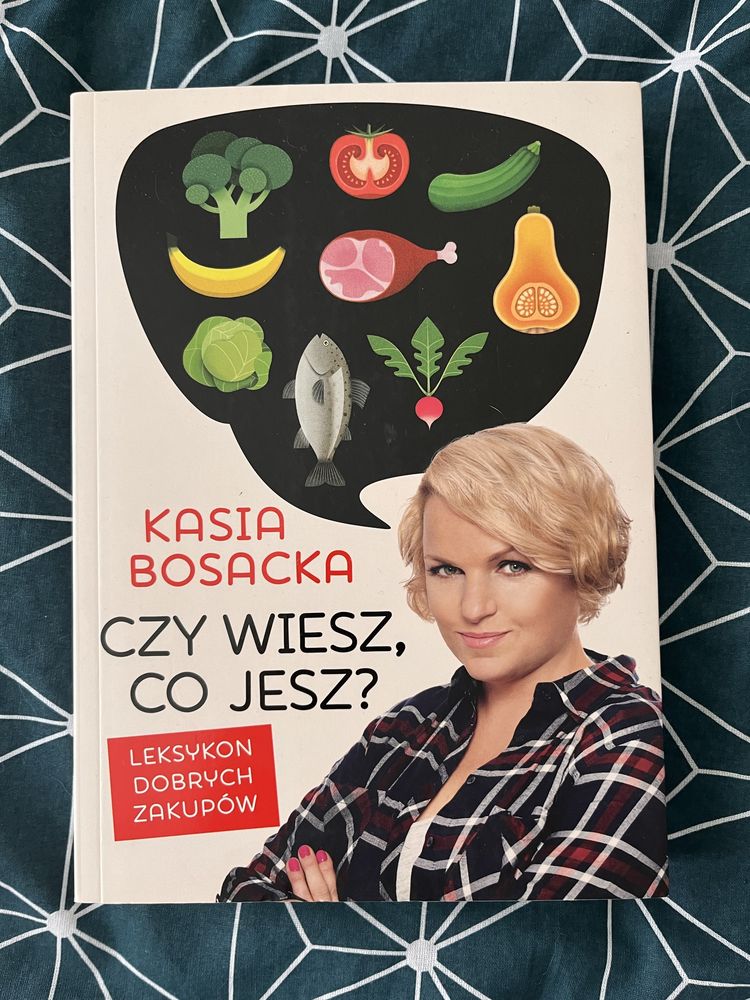 Kasia Bosacka Czy wiesz co jesz? Leksykon dobrych zakupów