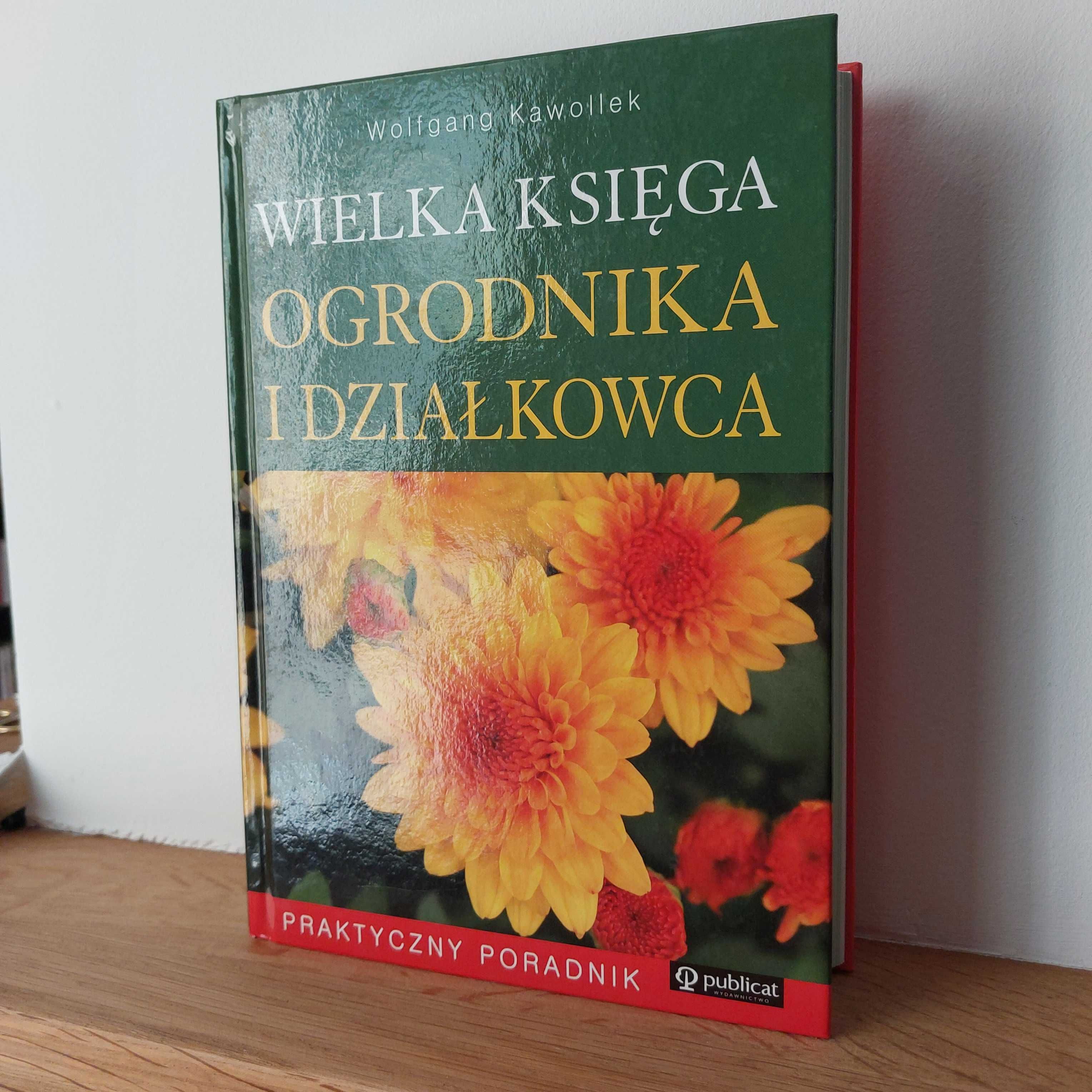 Wielka księga ogrodnika i działkowca. Wolfgang Kawollek NOWA