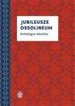 Jubileusze Ossolineum. Antologia tekstów Ossolineum praca zbiorowa Rok