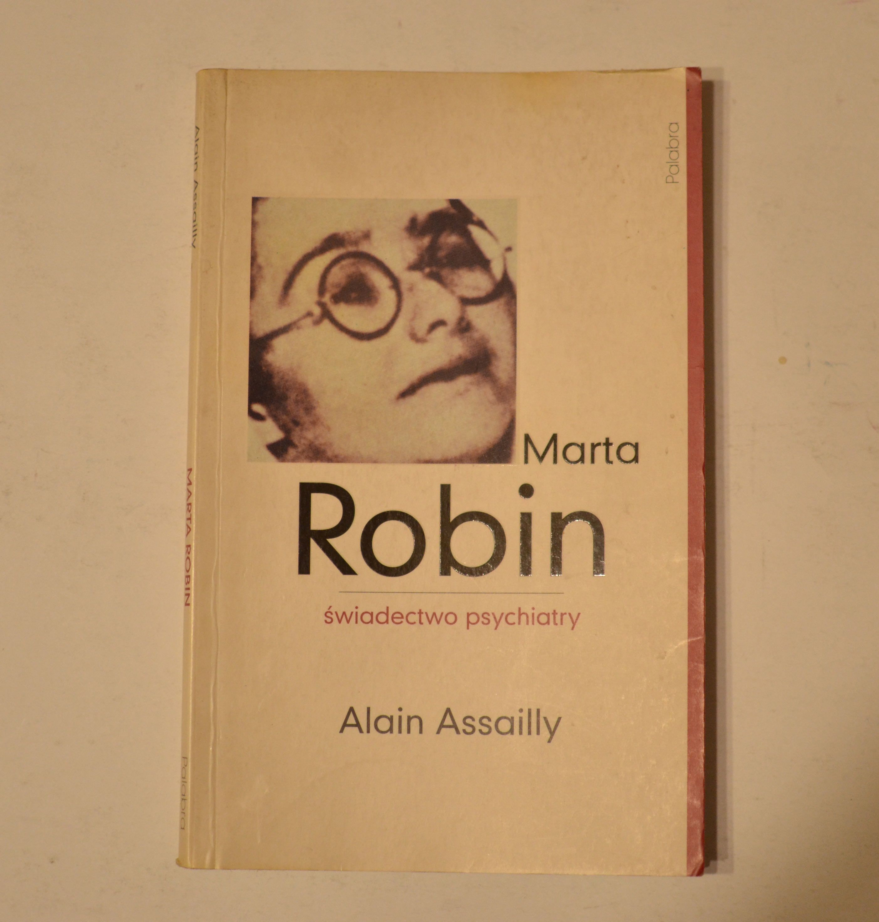 Marta Robin Świadectwo psychiatry	Alain Assailly 	2001