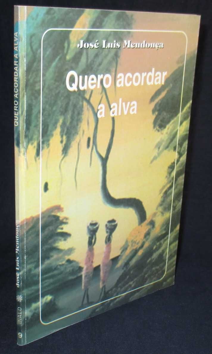 Livro Quero Acordar a Alva José Luís Mendonça