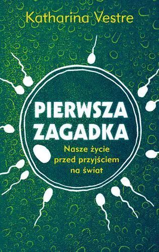 Pierwsza Zagadka. Nasze Życie Przed Przyjściem Na Świat Nowa