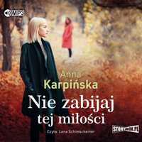 Nie Zabijaj Tej Miłości Audiobook, Anna Karpińska