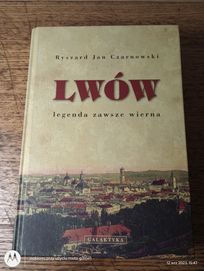 Lwów. Legenda zawsze wierna. Ryszard Jan Czarnowski