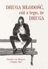 Druga młodość, cóż z tego, że druga - Caroline de Maigret, Sophie Mas