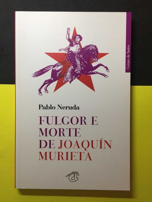 Pablo Neruda - Fulgor e Morte de Joaquín Murieta