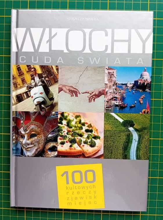 Włochy. Cuda świata. 100 kultowych rzeczy, zjawisk, miejsc