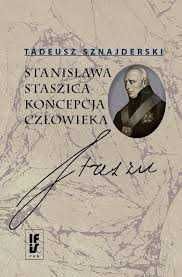 Stanisław Staszic koncepcja człowieka Tadeusz Sznajderski
