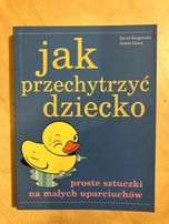 Jak przechytrzyć dziecko David Borgenicht James Grace