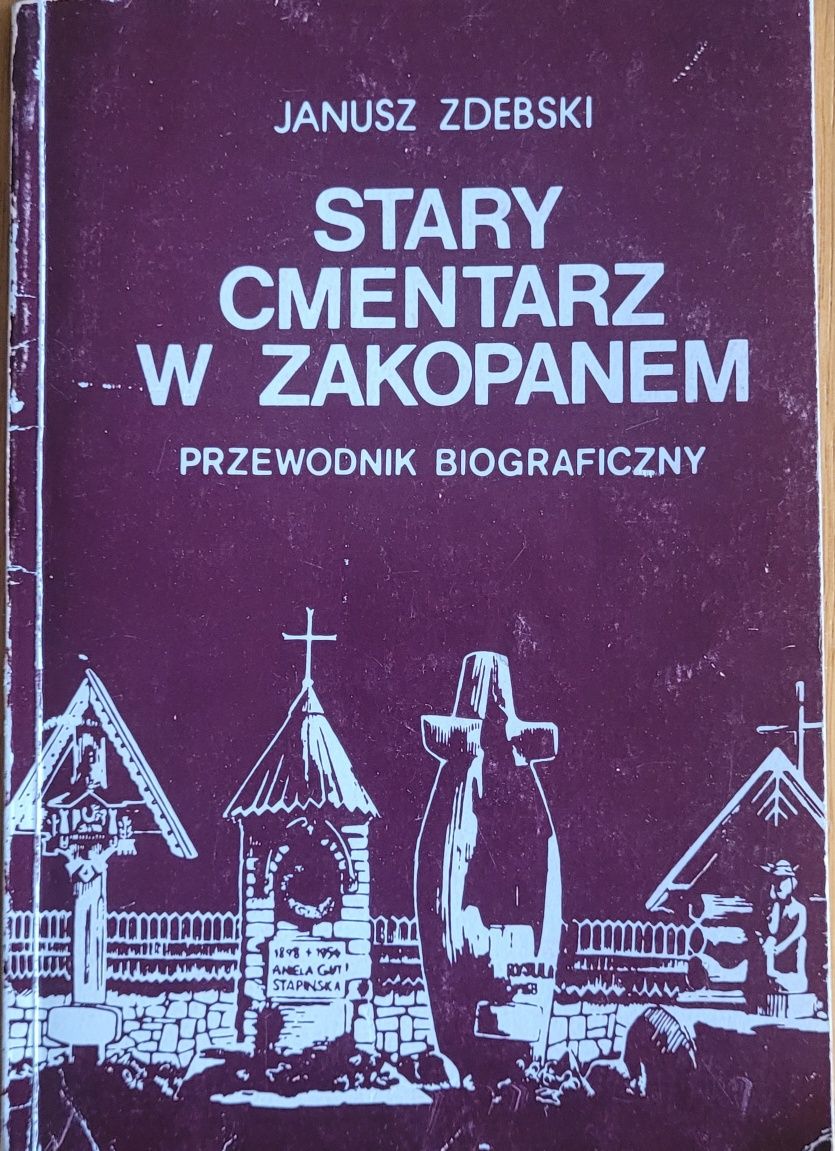 Stary Cmentarz w Zakopanem Janusz Zdebski Przewodnik Biograficzny