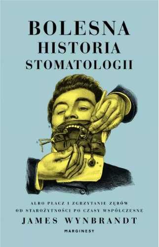 Bolesna historia stomatologii - James Wynbrandt