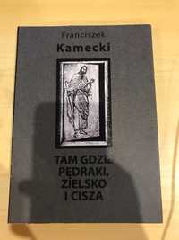 Tam gdzie pędraki, zielsko i cisza Franciszek Kamecki