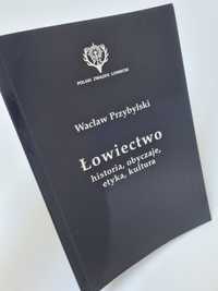 Łowiectwo. Historia, obyczaje, etyka, kultura - Wacław Przybylski