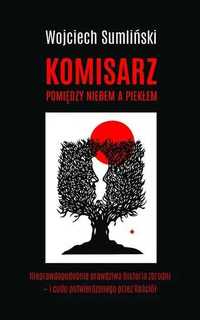 Komisarz. Pomiędzy niebem a piekłem. Wojciech Sumliński (Nowa)