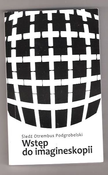 Wstęp do imagineskopii - Śledź Otrembus Podgrobelski