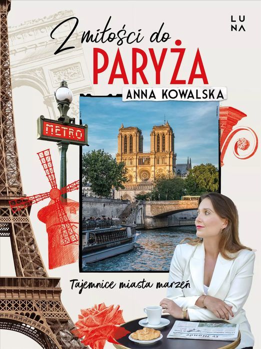 Z Miłości Do Paryża. Tajemnice Miasta Marzeń Anna Kowalska Nowa