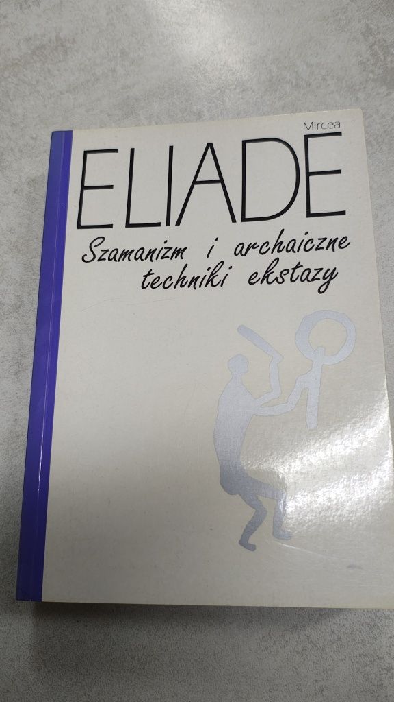 Szamanizm i archaiczne techniki ekstazy. Mircea Eliade