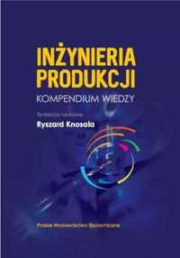 Inżynieria produkcji: Kompendium wiedzy - Ryszard Knosala