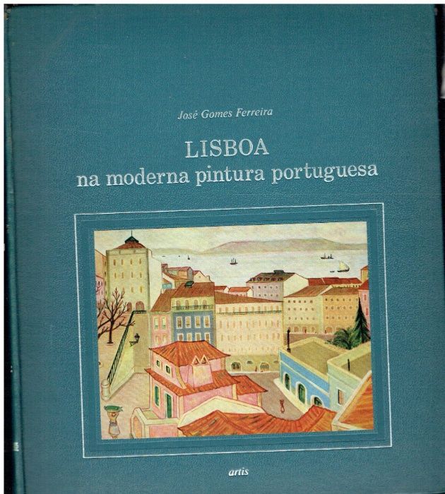 699 Lisboa na Moderna Pintura Portuguesa. de José Gomes Ferreira