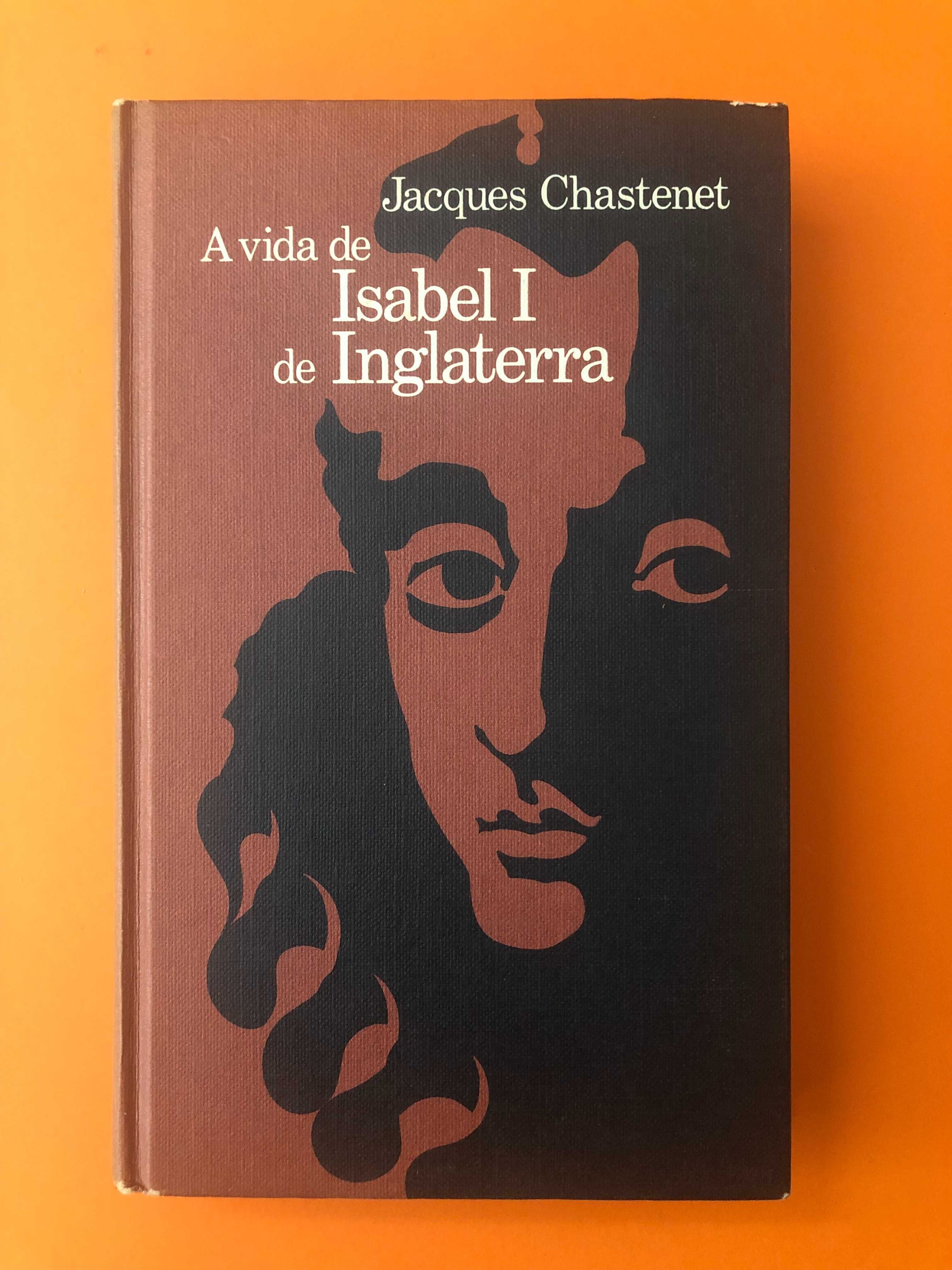 A vida de Isabel I de Inglaterra - Jacques Chastenet