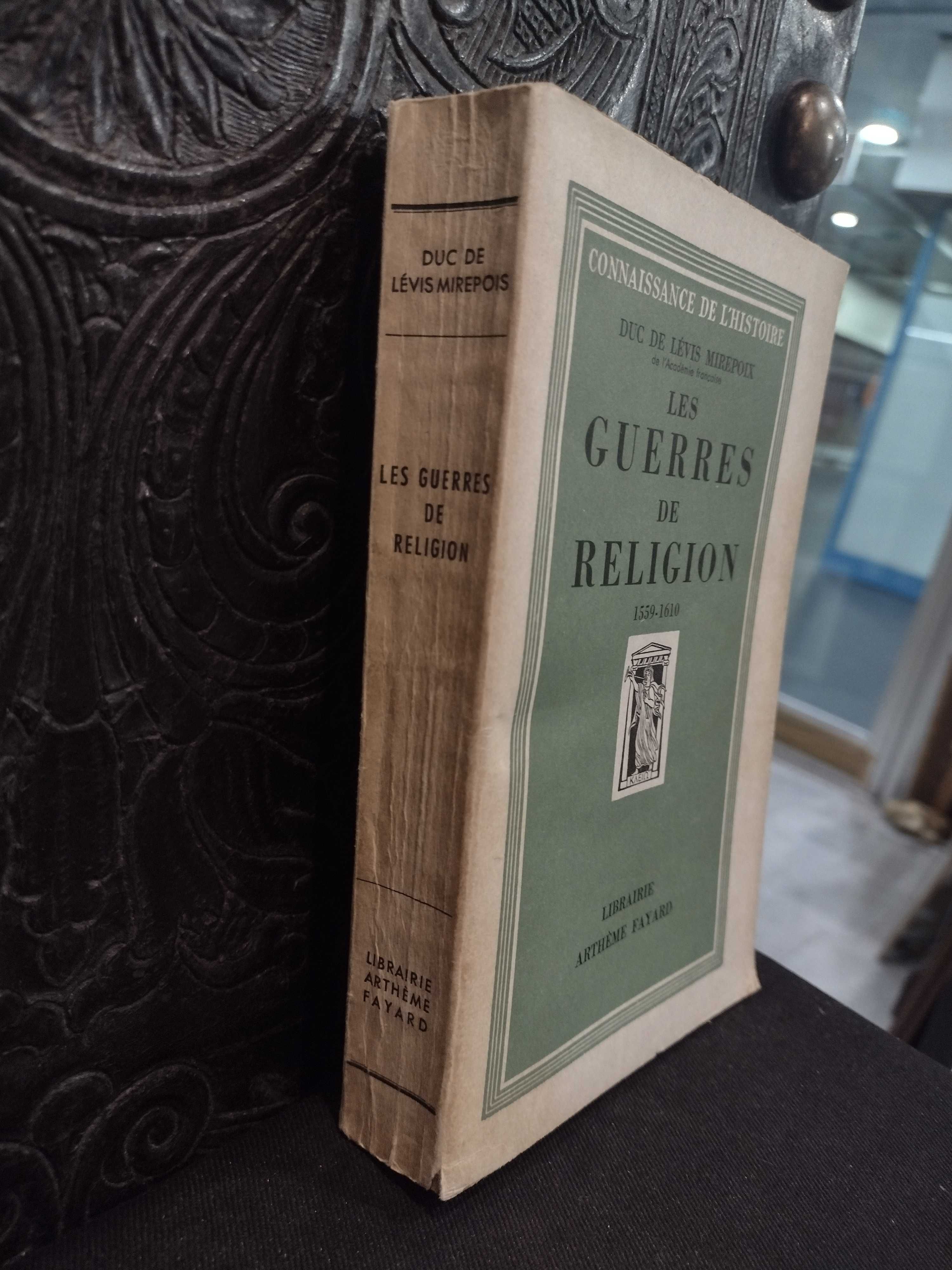 Les Guerres de Religion 1559/1610 Duc. de Lévis Mirepoix