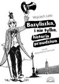 Bazyliszka, i nie tylko, historia prawdziwa - Wojciech Letki