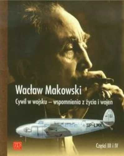 Cywil w wojsku - wspomn. z życia i wojen cz.3 - 4 - Wacław Makowski