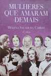 Mulheres que amaram demais Helena Sacadura  Cabral