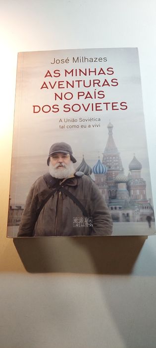 As Minhas Aventuras no País dos Sovietes - José Milhazes