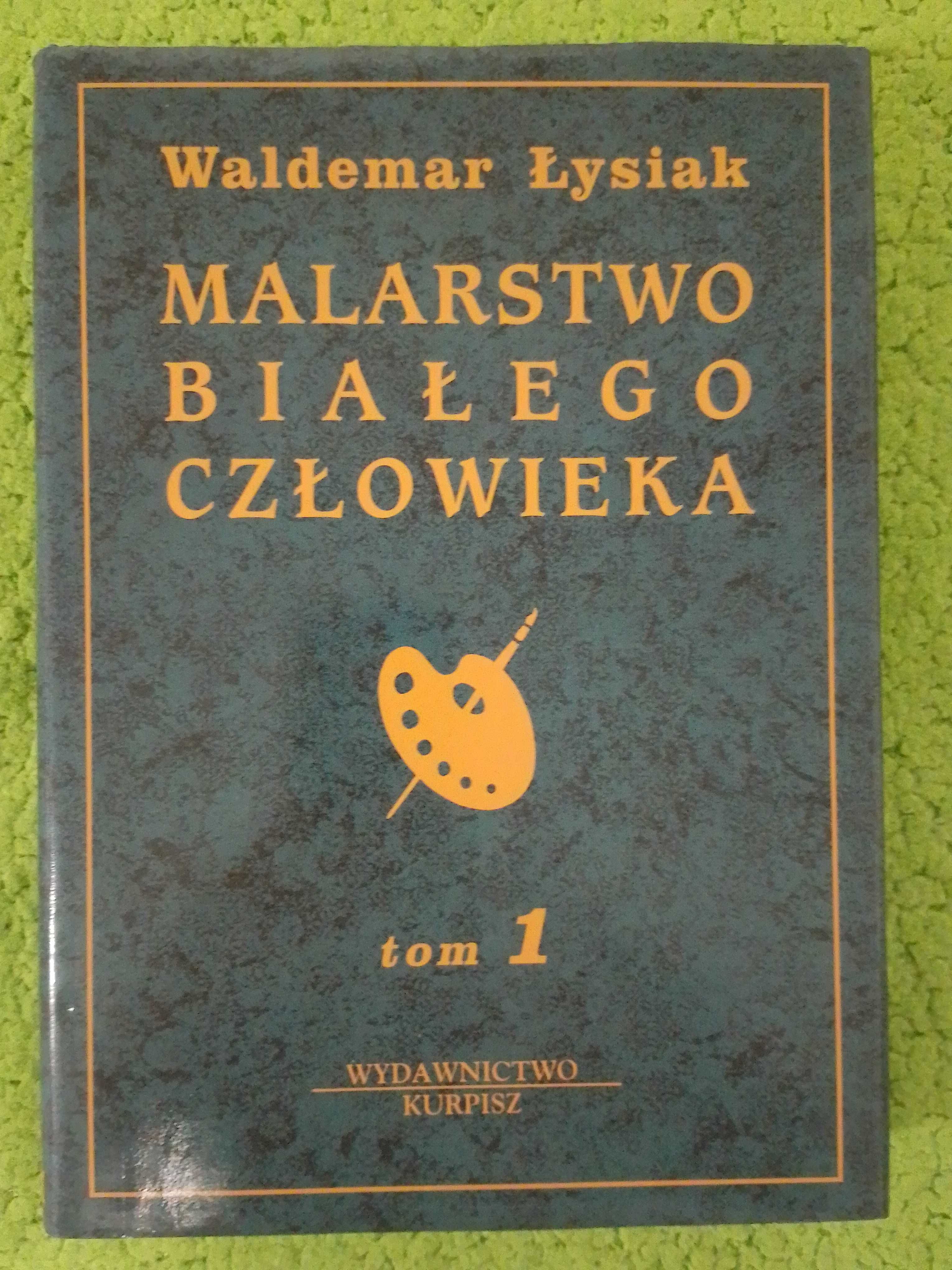 Waldemar Łysiak Malarstwo Białego Człowieka wyd. Kurpisz