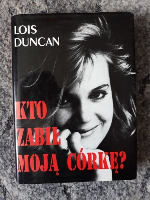 "Kto zabił moją córkę " Lois Duncan