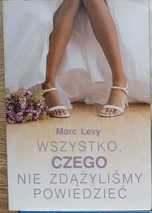powieść Wszystko Czego Nie Zdążyliśmy Powiedzieć Levy Marc