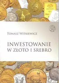Inwestowanie w złoto i srebro. Tomasz Witkiewicz
