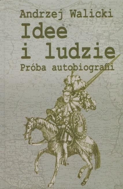 Idee I Ludzie Próba Autobiografii, Andrzej Walicki