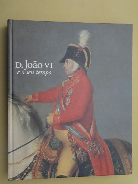 D. João VI e o Seu Tempo
