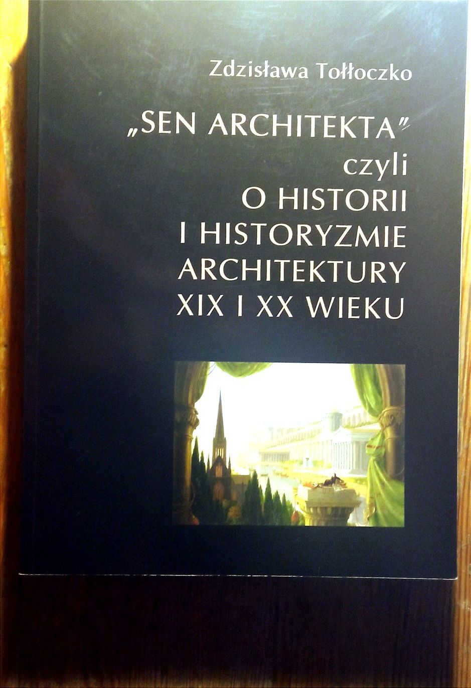 Sen architekta czyli o historii i historyzmie architektury XIX i XX w