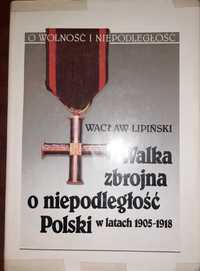 walka zbrojna o niepodległość w latach 1905 - 1918 Wacław Lipiński