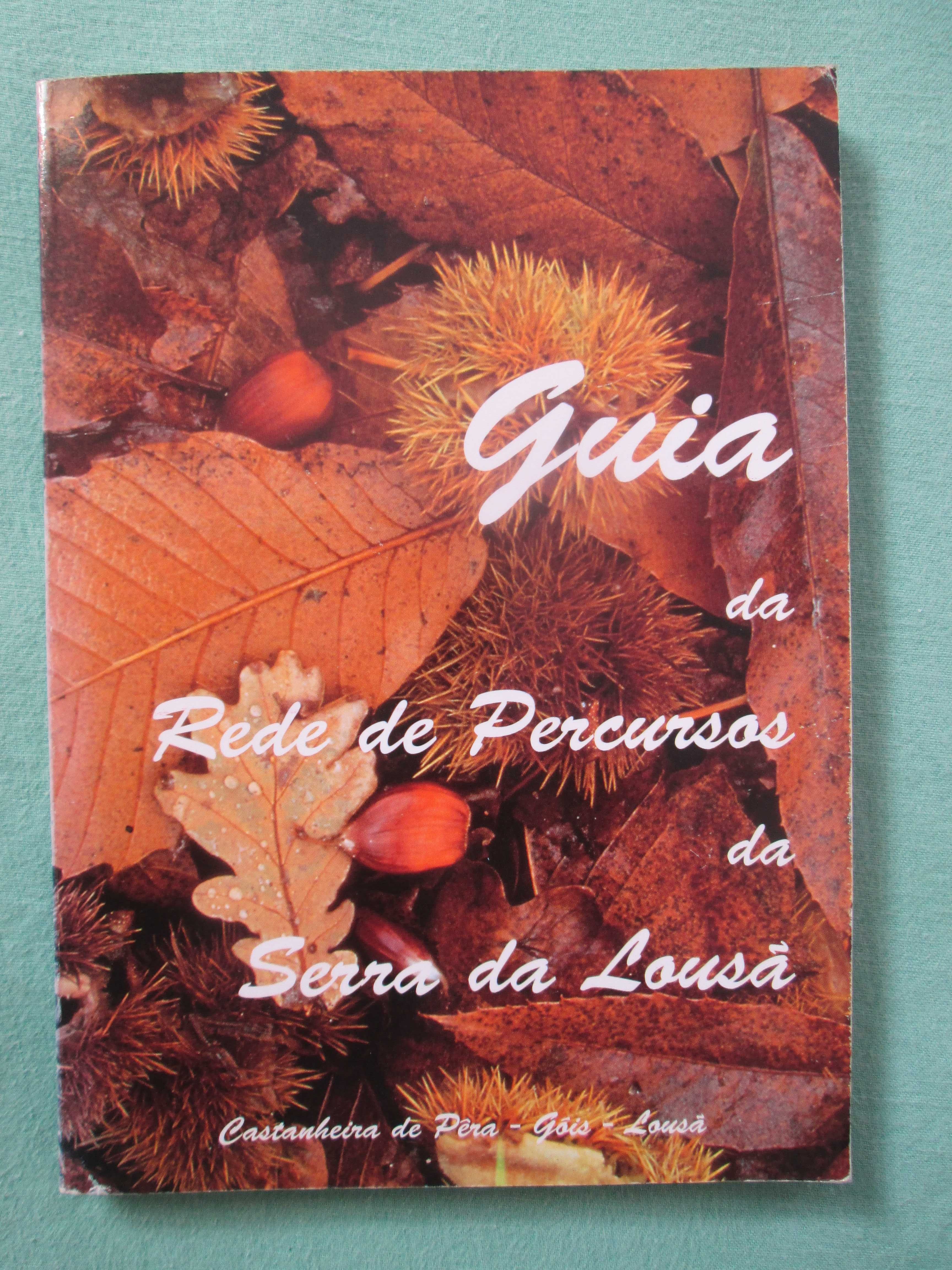 Guia da Rede de Percursos da Serrada Lousã: Cas. de Pêra, Góis, Lousã.