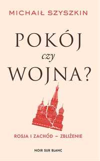 Pokój Czy Wojna? Rosja I Zachód - Zbliżenie