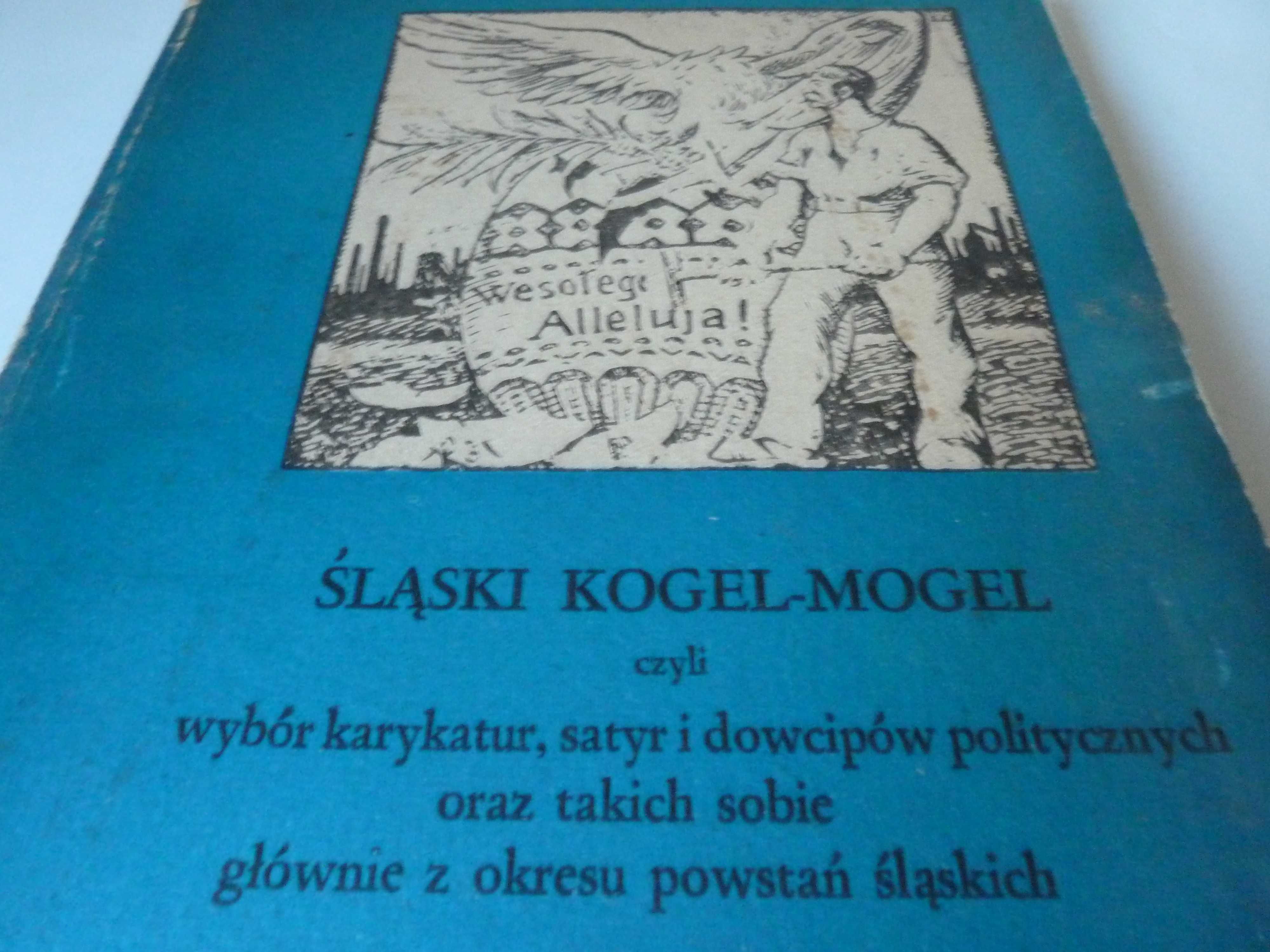 Śląski kogel -mogel czyli wybór karykatur ,satyr (powstania śląskie )