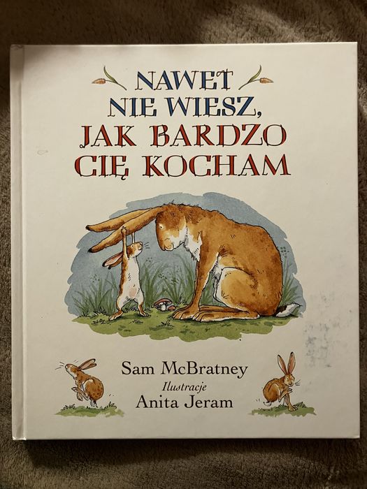 Książka dla dzieci „Nawet Nie Wiesz Jak Bardzo Cię Kocham”.