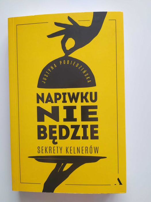 Napiwku nie będzie. Sekrety kelnerów - Justyna Pobiedzińska